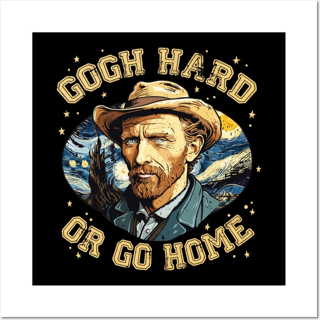 Gogh Hard or Go Home Funny Artist Pun Design Wall Art by Graphic Duster